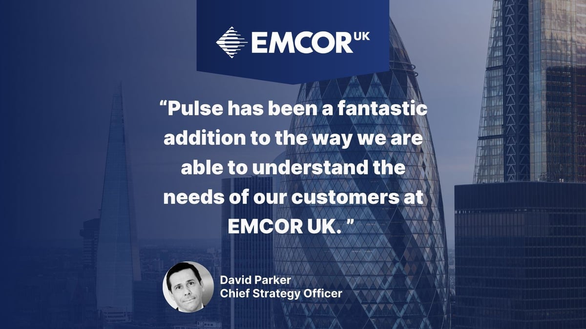 Link to a Customer Story from EMCOR UK featuring a quote from David Parker, Chief Strategy Officer: Pulse has been a fantastic addition to the way we are able to understand the needs of our customers at EMCOR UK.