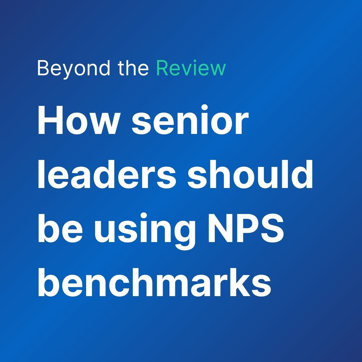 How senior leaders should be using NPS benchmarks