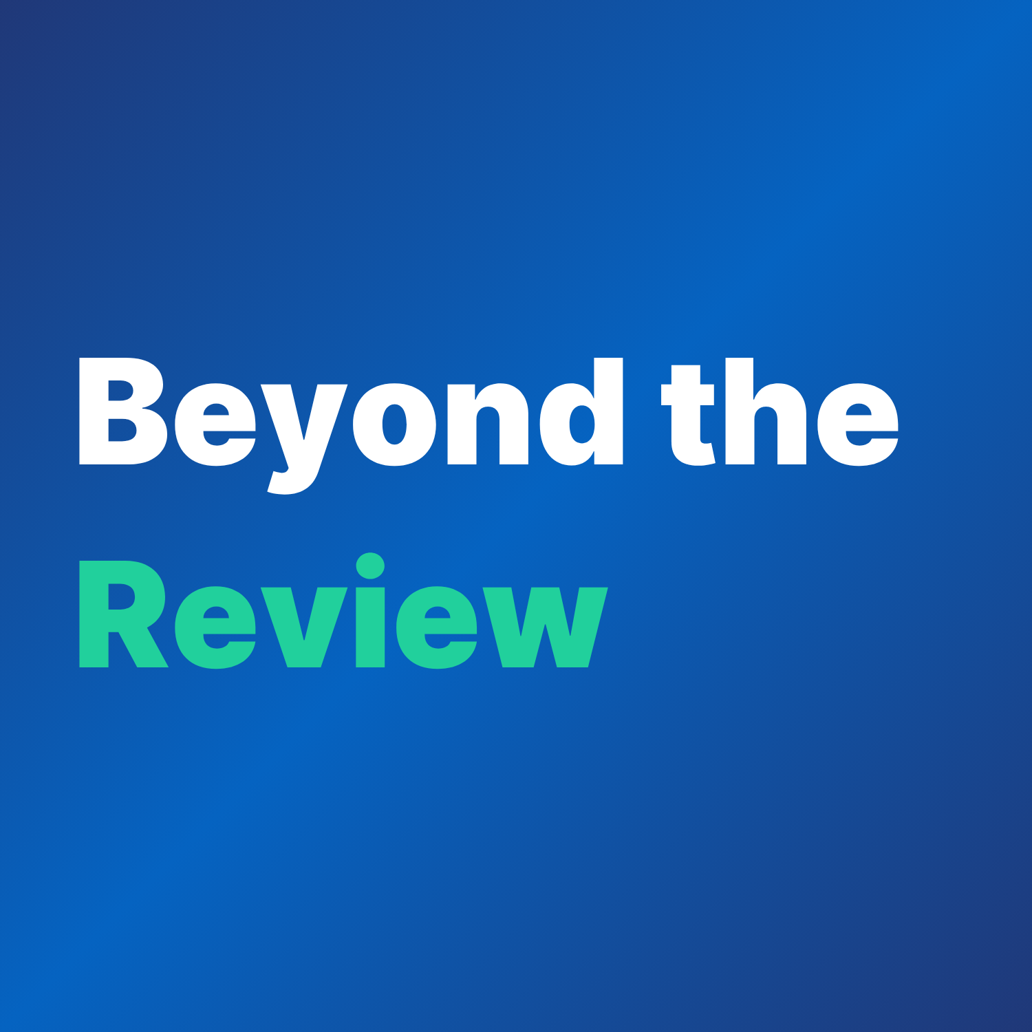 Beyond the Review