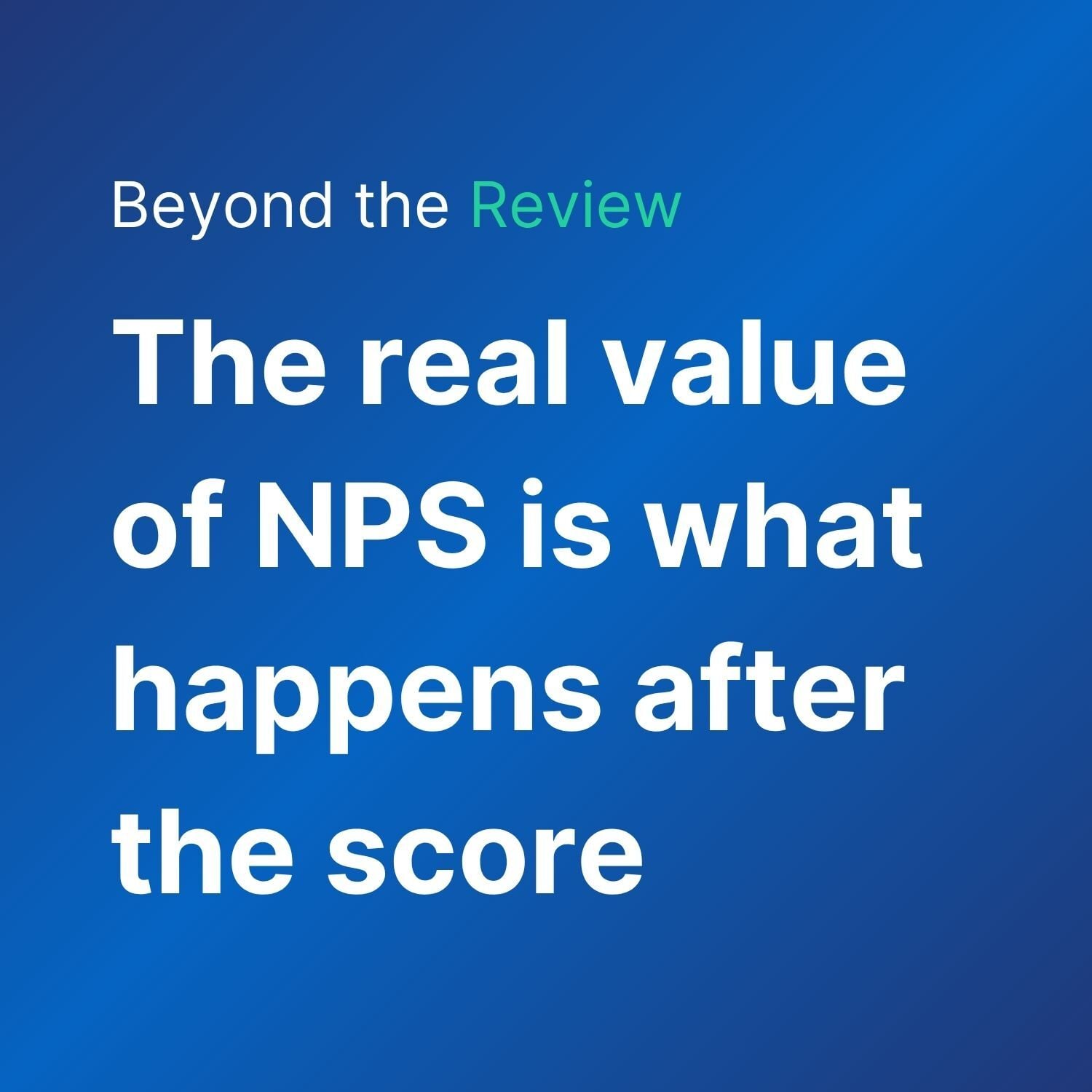 The real value of NPS is what happens after the score