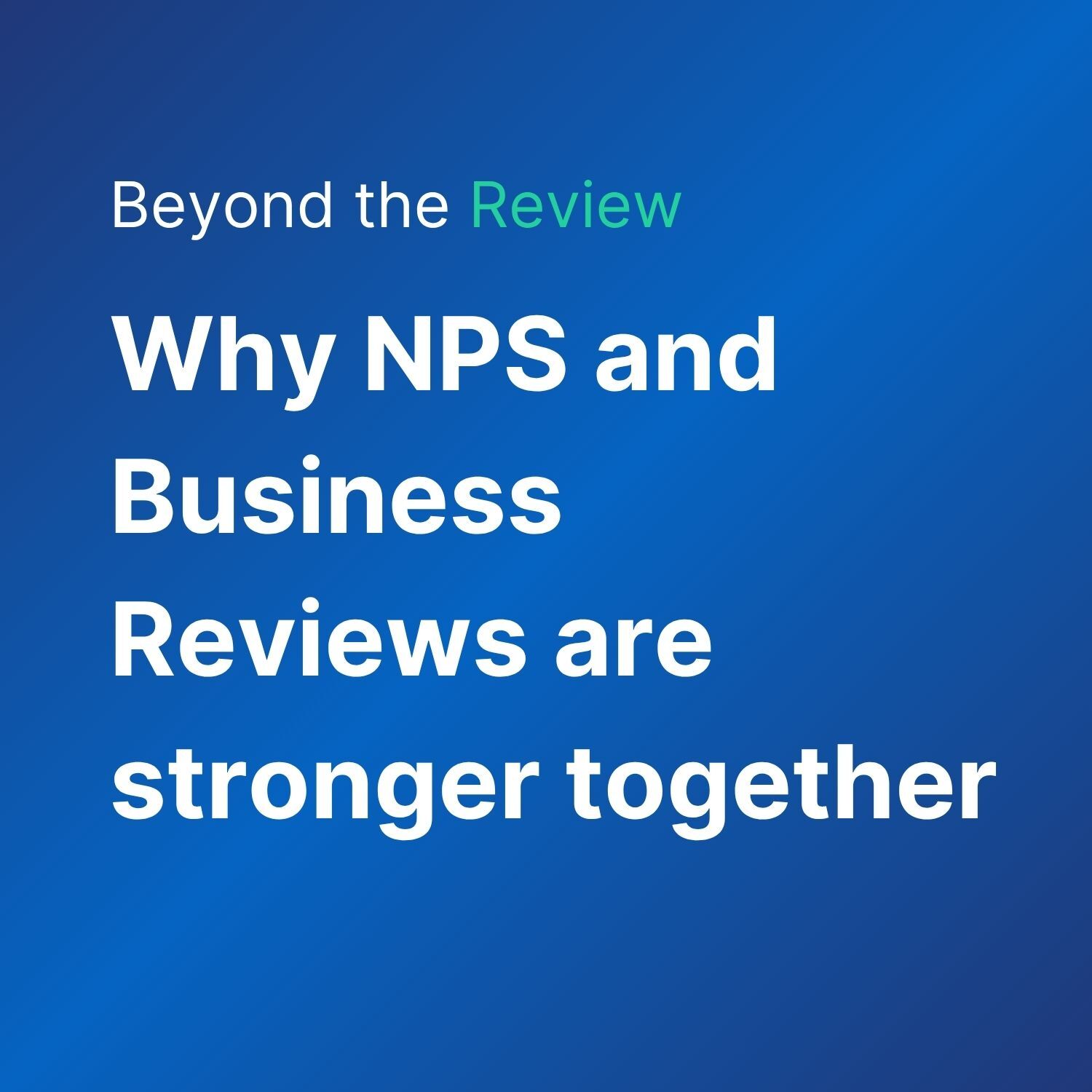 Why NPS and Business Reviews are stronger together